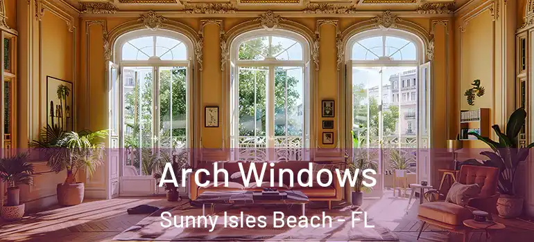  Arch Windows Sunny Isles Beach - FL