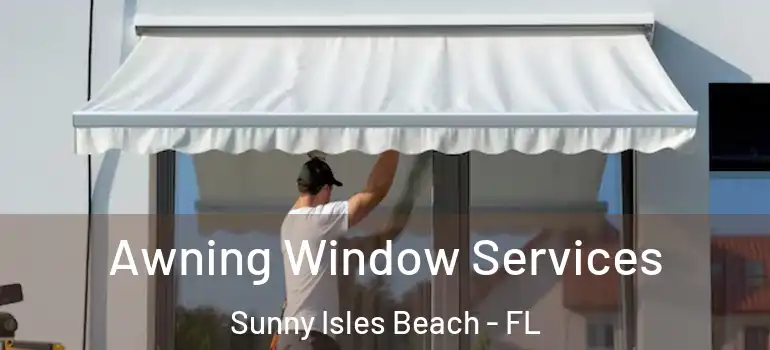  Awning Window Services Sunny Isles Beach - FL