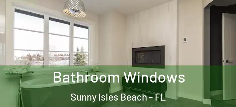  Bathroom Windows Sunny Isles Beach - FL