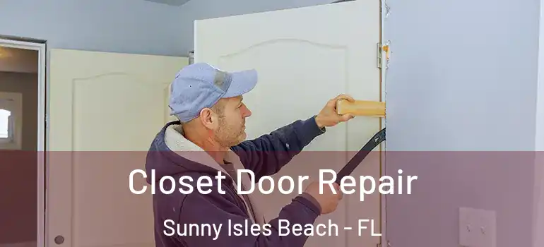  Closet Door Repair Sunny Isles Beach - FL