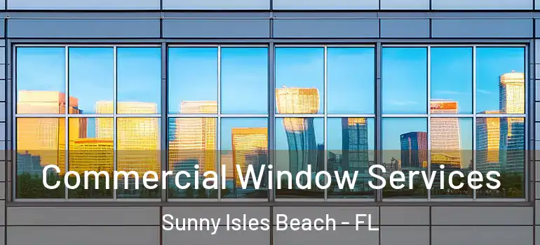  Commercial Window Services Sunny Isles Beach - FL