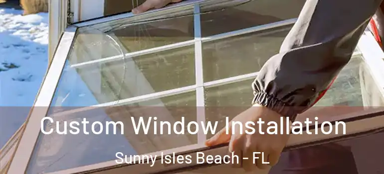  Custom Window Installation Sunny Isles Beach - FL