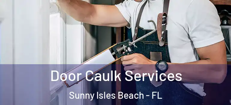  Door Caulk Services Sunny Isles Beach - FL