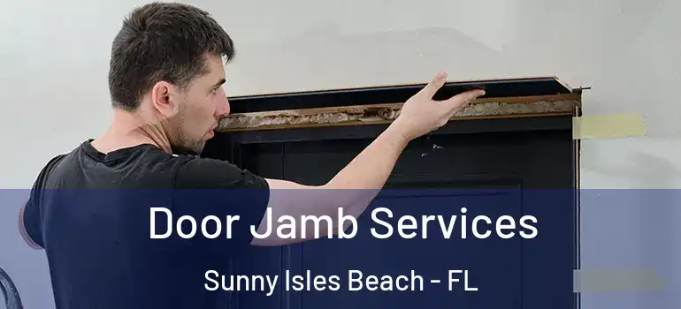  Door Jamb Services Sunny Isles Beach - FL