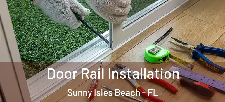  Door Rail Installation Sunny Isles Beach - FL