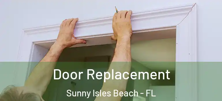  Door Replacement Sunny Isles Beach - FL