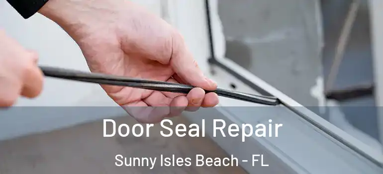  Door Seal Repair Sunny Isles Beach - FL