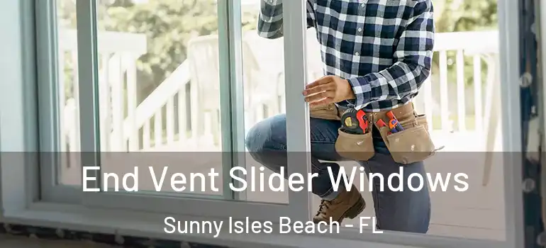  End Vent Slider Windows Sunny Isles Beach - FL