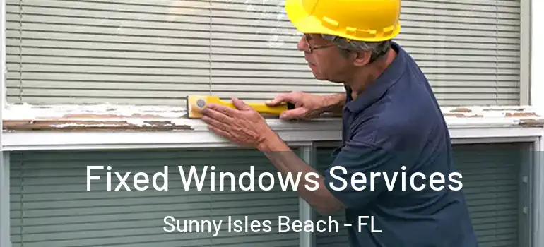  Fixed Windows Services Sunny Isles Beach - FL