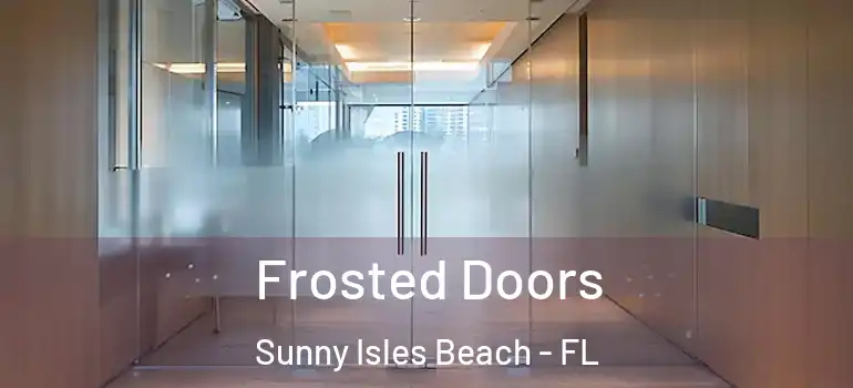  Frosted Doors Sunny Isles Beach - FL