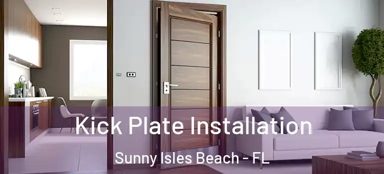  Kick Plate Installation Sunny Isles Beach - FL
