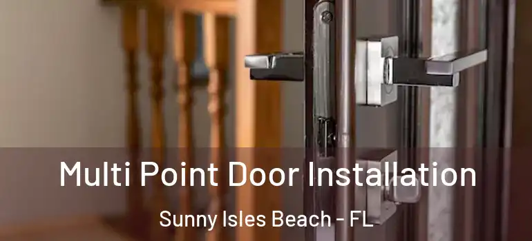  Multi Point Door Installation Sunny Isles Beach - FL