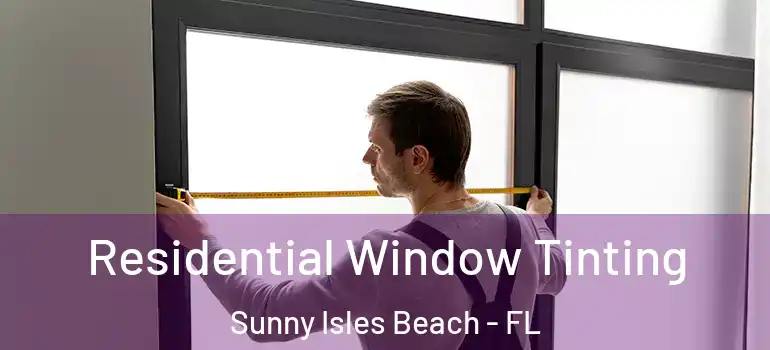  Residential Window Tinting Sunny Isles Beach - FL