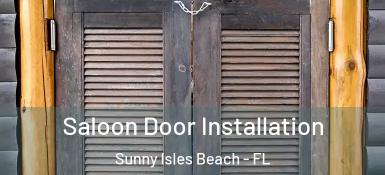  Saloon Door Installation Sunny Isles Beach - FL