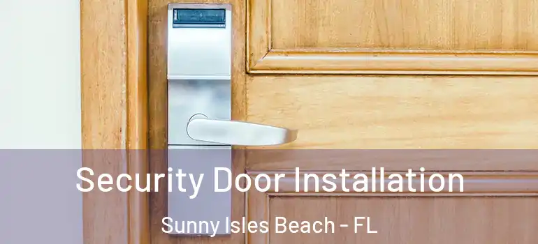  Security Door Installation Sunny Isles Beach - FL