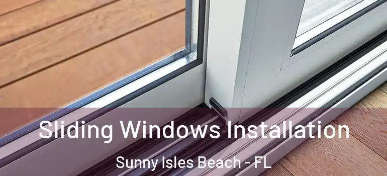  Sliding Windows Installation Sunny Isles Beach - FL