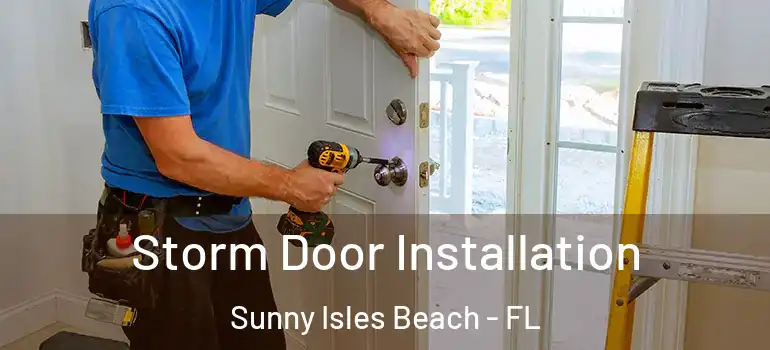  Storm Door Installation Sunny Isles Beach - FL