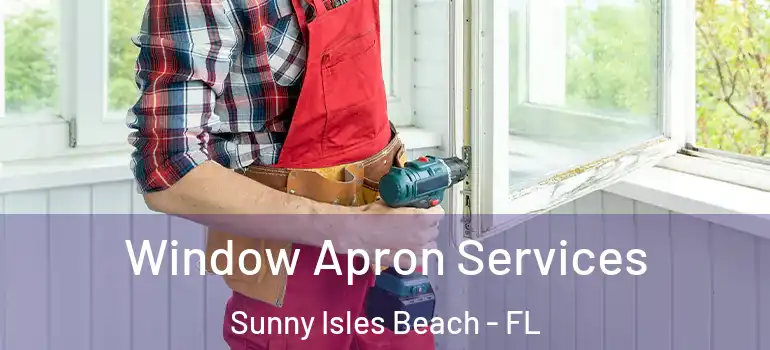  Window Apron Services Sunny Isles Beach - FL