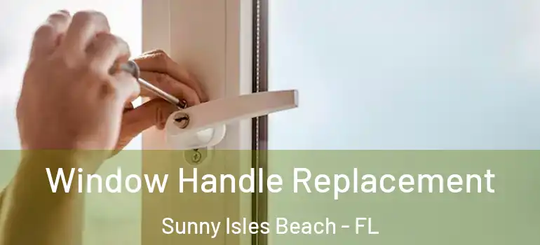  Window Handle Replacement Sunny Isles Beach - FL