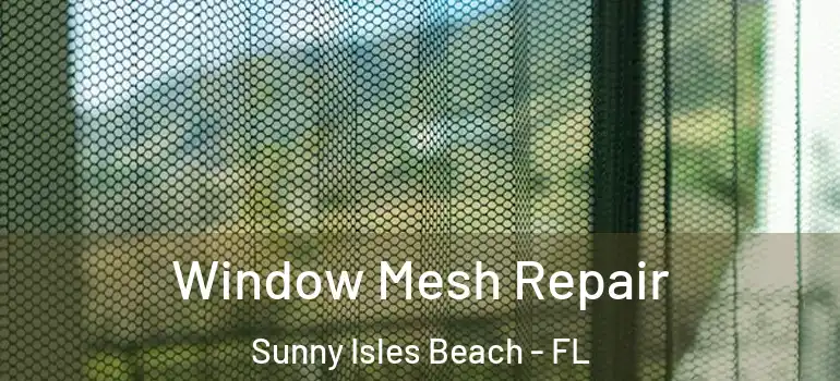  Window Mesh Repair Sunny Isles Beach - FL