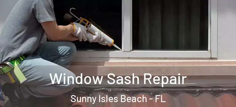  Window Sash Repair Sunny Isles Beach - FL