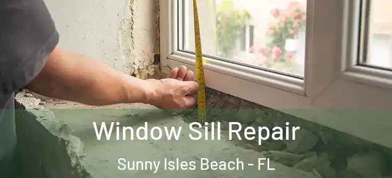  Window Sill Repair Sunny Isles Beach - FL